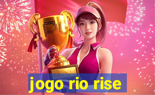 jogo rio rise